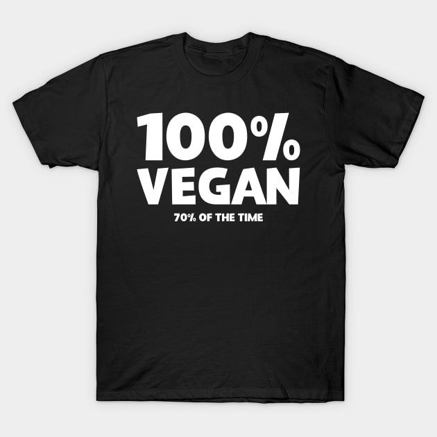 100% Vegan 70% Of Them Time T-Shirt by thingsandthings